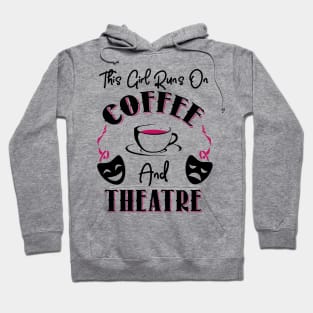 This Girl Runs On Coffee and Theatre Hoodie